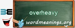 WordMeaning blackboard for overheavy
